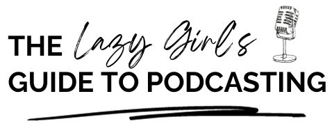 The Lazy Girl's Guide to Podcasting