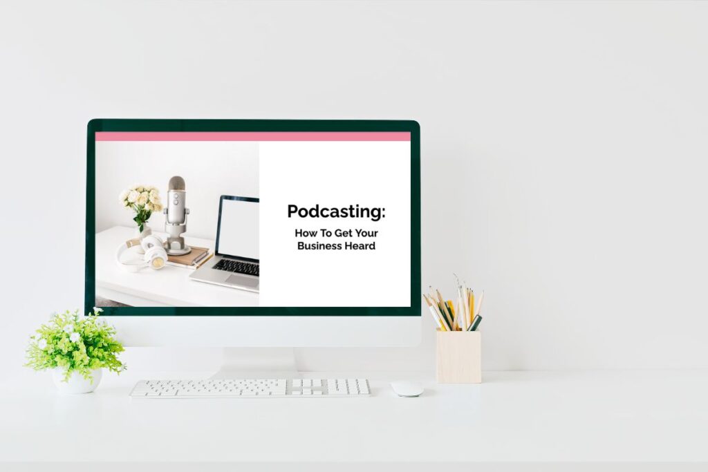 Podcasting - Getting Your Business Heard