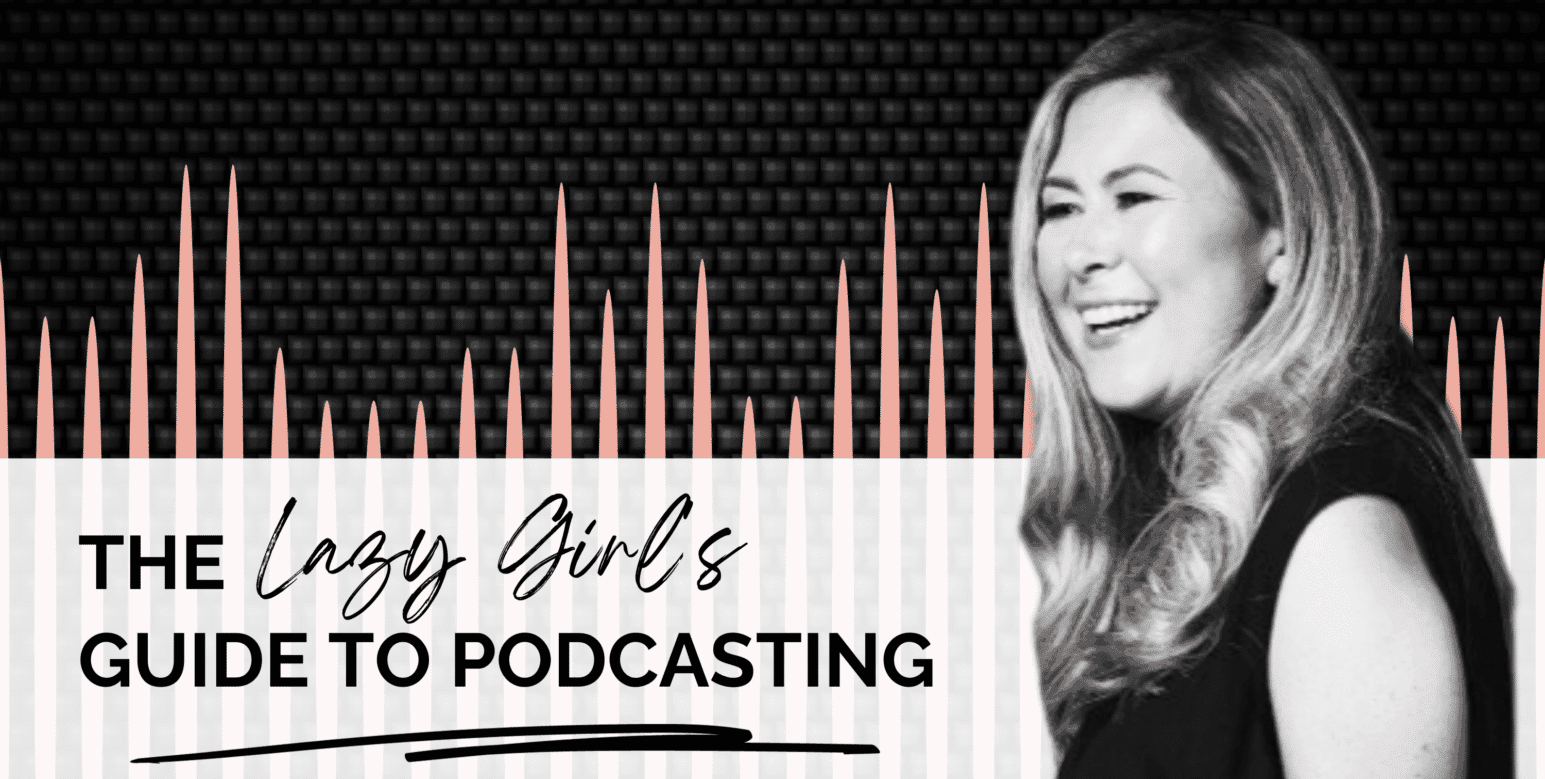 The Lazy Girl's Guide to Podcasting