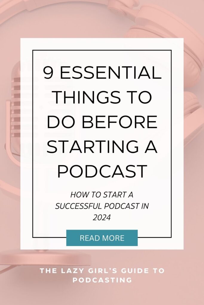 9 Essential Things to Do Before Starting a Podcast