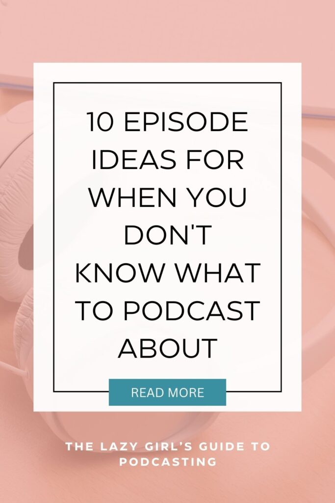 10 Podcast Episode Ideas For When You Don't Know What to Podcast About