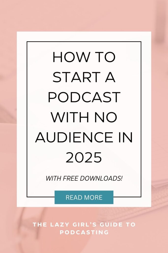 How to Start a Podcast with No Audience in 2025