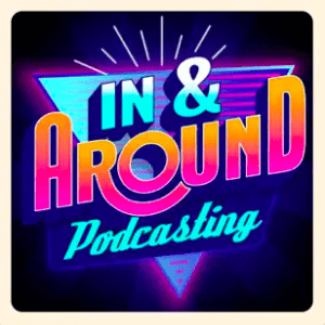 In & Around Podcasting