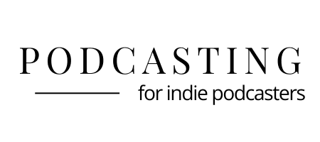 Podcasting for Indie Podcasters