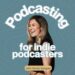 Podcasting for Indie Podcasters cover art